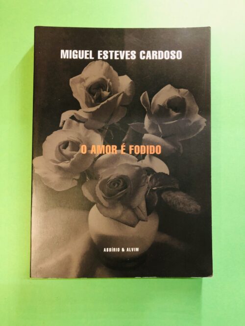 O Amor É Fodido - Miguel Esteves Cardoso