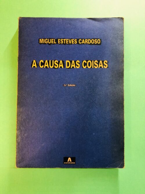 A CAUSA DAS COISAS - Miguel Esteves Cardoso