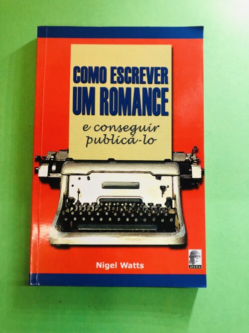 Como Escrever um Romance e Conseguir Publicá-lo - Nigel Watts