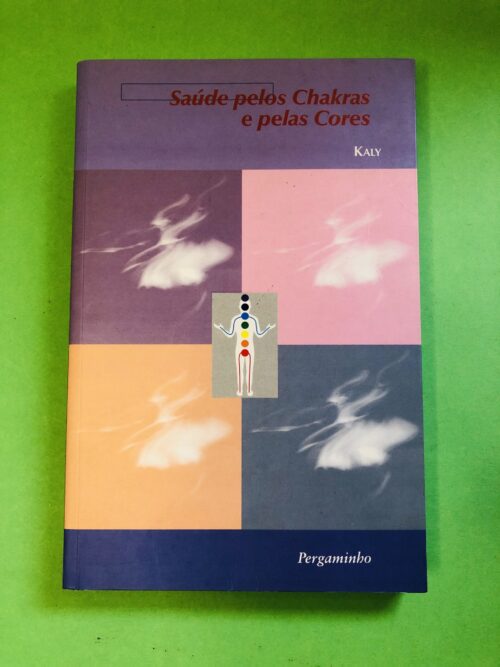 Saúde pelos Chakras e pelas Cores - Kaly