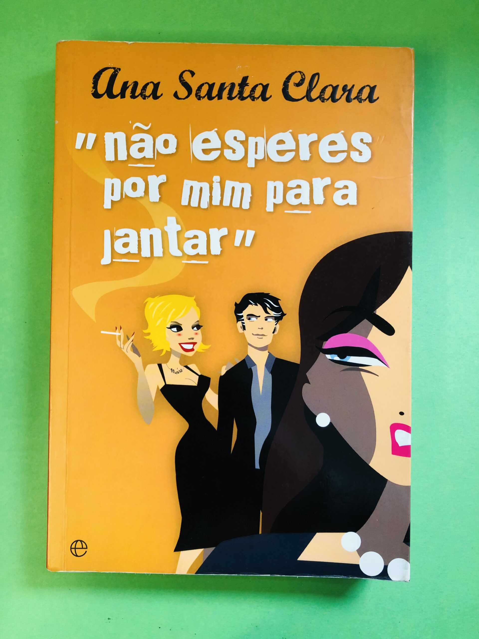 "não esperes por mim para jantar" - Ana Santa Clara