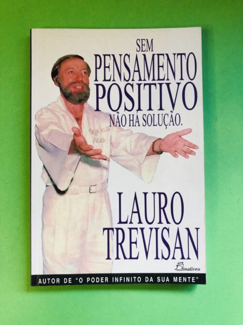 Sem Pensamento Positivo Não Há Solução - Lauro Trevisan