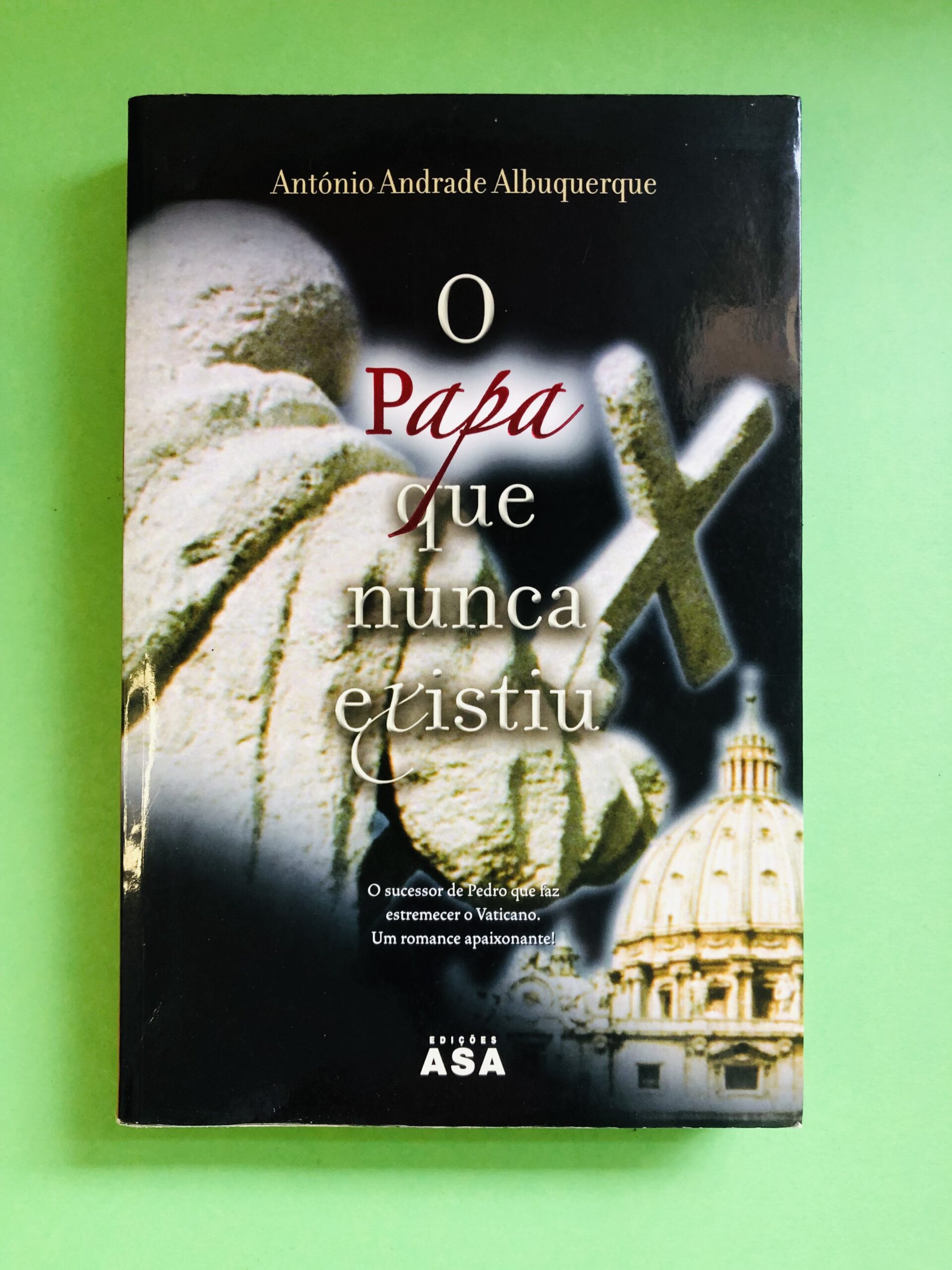O Papa que nunca existiu - António Andrade Albuquerque