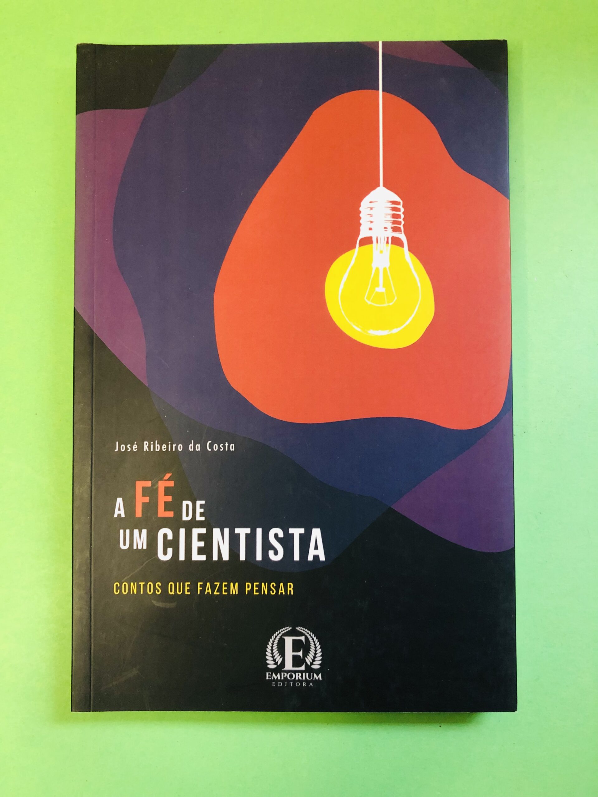 A FÉ DE UM CIENTISTA - José Ribeiro da Costa