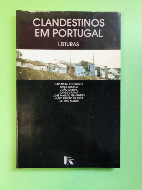 Clandestinos em Portugal - Carlos M. Rodrigues, Isabel Guerra, Jorge Cabral, José Manuel Fernandes, Nuno Ribeiro da Silva, Nelson Matias
