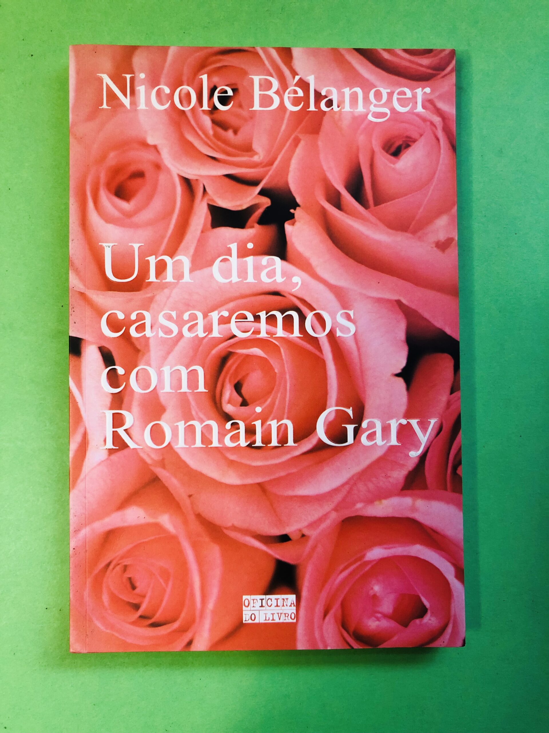 Um dia, casaremos com Romain Gary - Nicole Bélanger