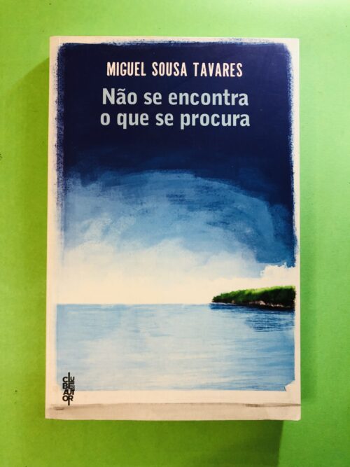 Não se encontra o que se procura - Miguel Sousa Tavares