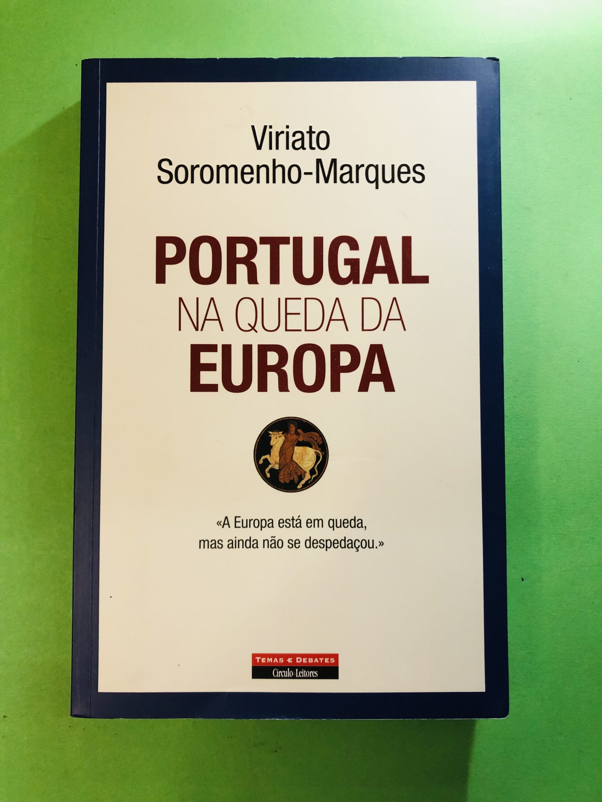 Portugal na Queda da Europa - Viriato Soromenho-Marques