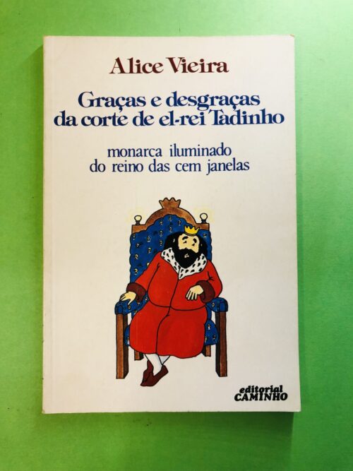Graças e desgraças da corte de el-rei Tadinho - Alice Vieira