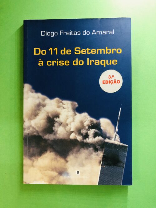 Do 11 de Setembro à crise do Iraque - Diogo Freitas do Amaral