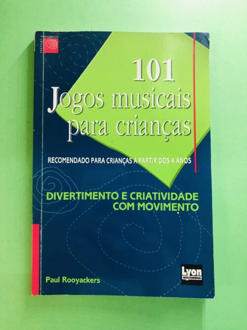 101 Jogos musicais para crianças - Paul Rooyackers