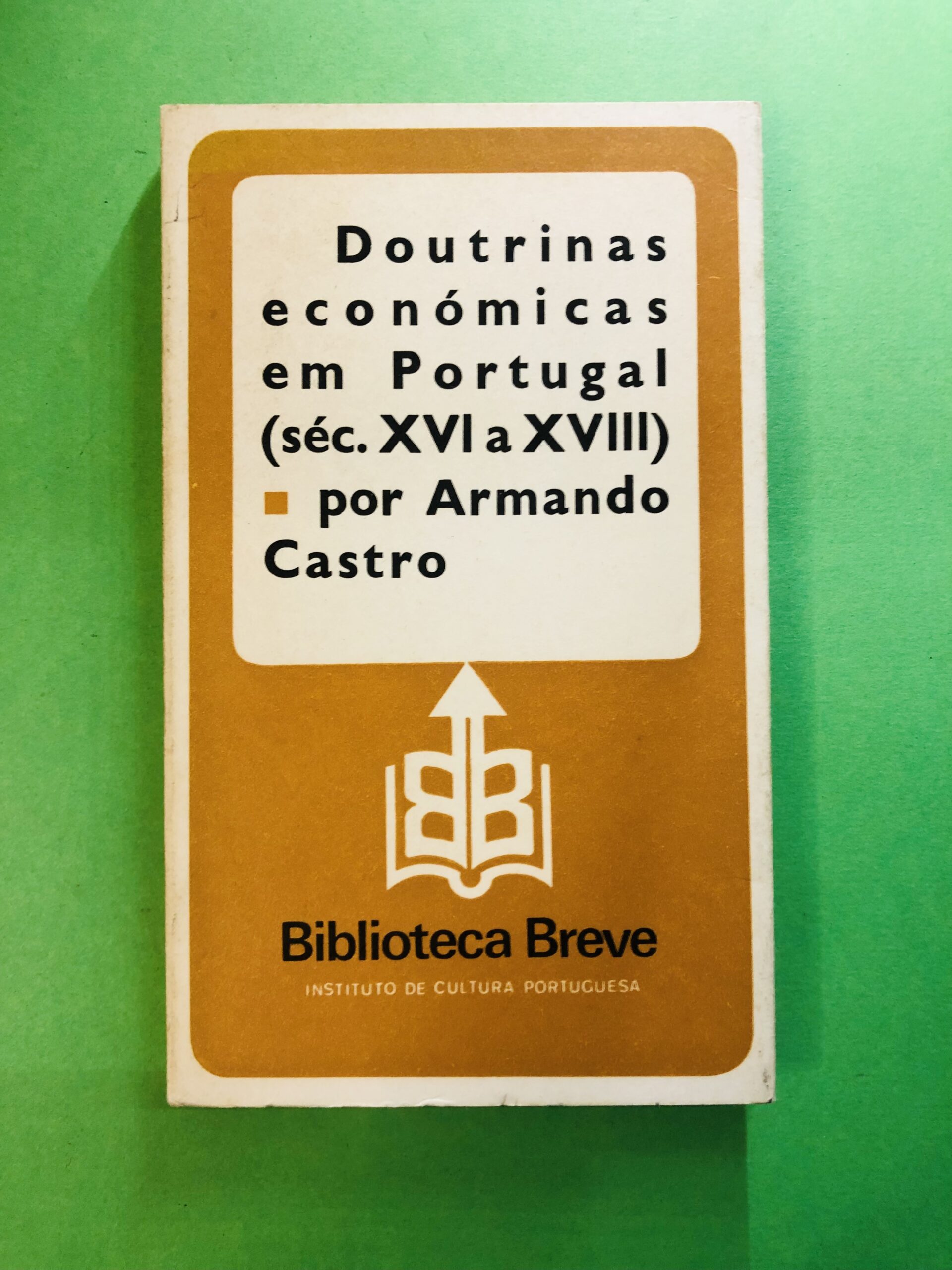 Doutrinas económicas em Portugal (séc. XVI a XVIII) - Armando Castro
