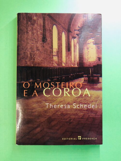 O Mosteiro e a Coroa - Theresa Schedel