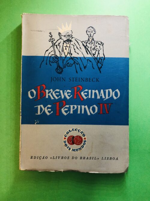 O Breve Reinado de Pepino IV - John Steinbeck