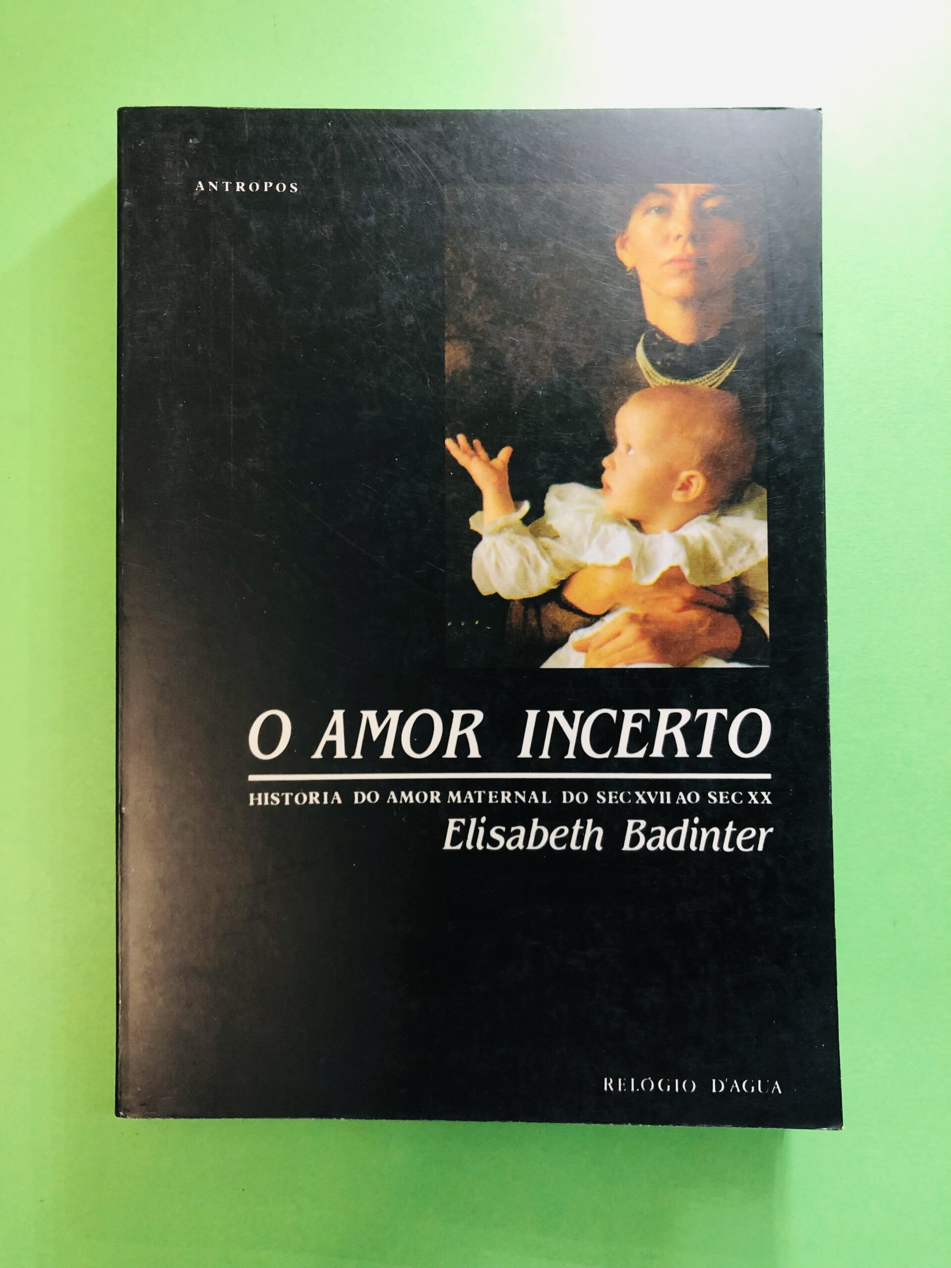 O Amor Incerto - Elisabeth Badinter