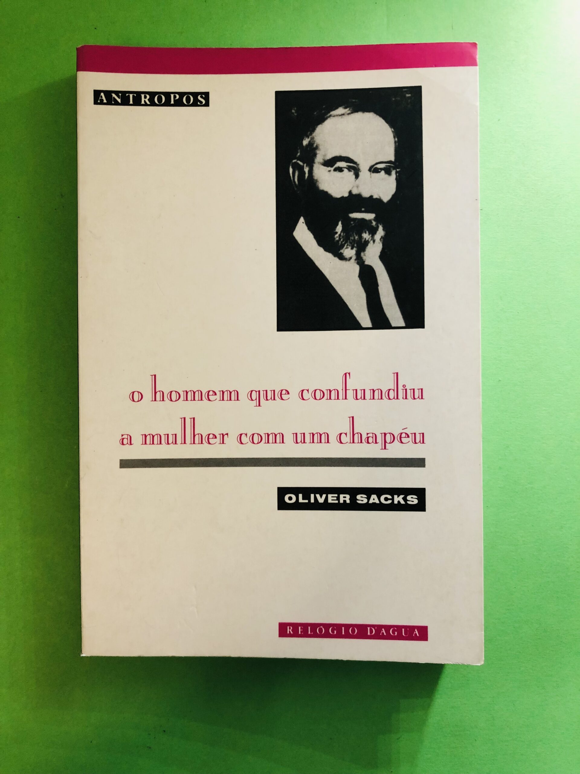 O homem que confundiu a mulher com um chapéu - Oliver Sacks