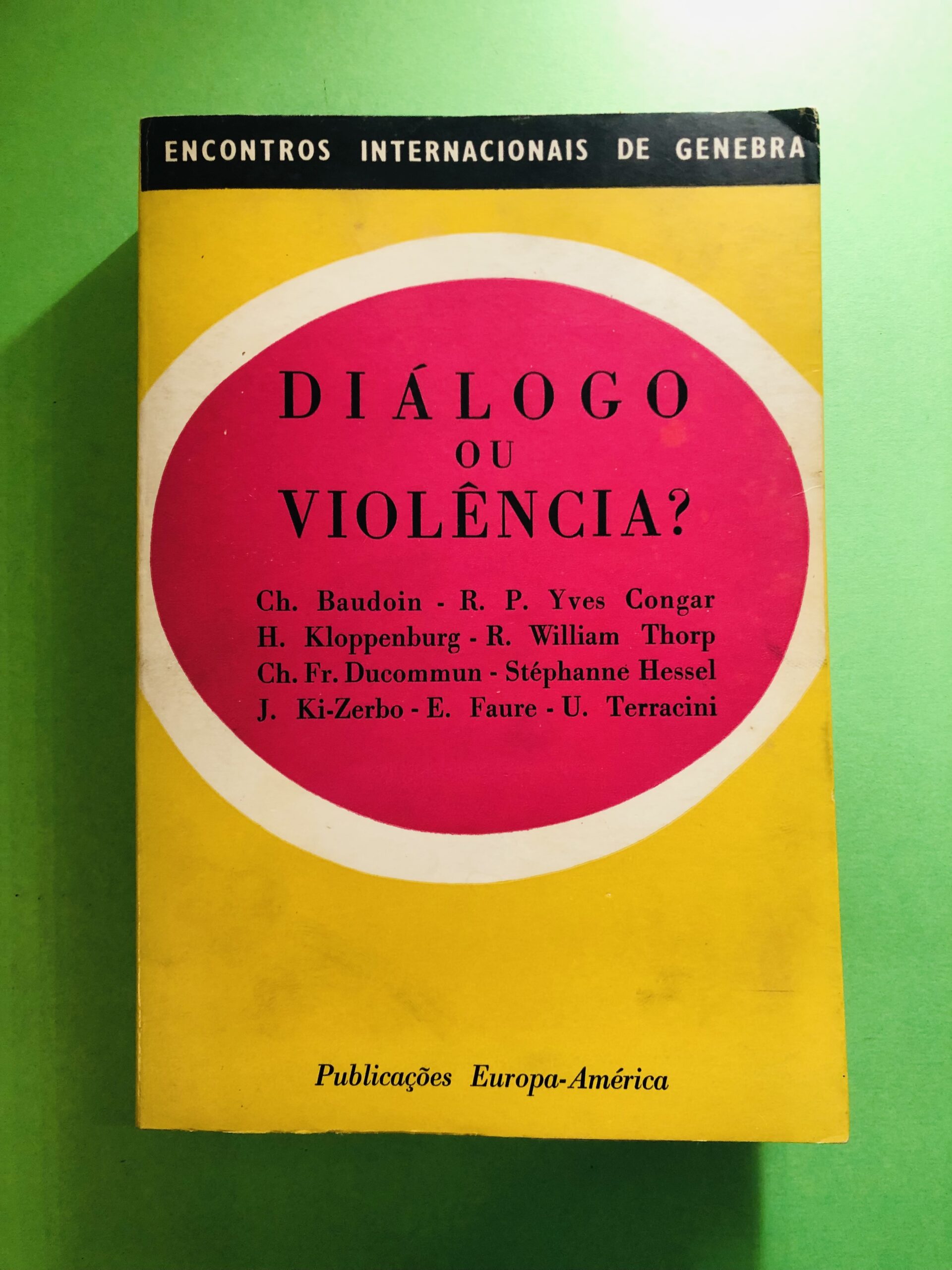 Diálogo ou Violência? - Ch. Baudoin, R. P. Yves Congar, H. Kloppenburg, R. William Thorp, Ch. Fr. Ducommun, Stéphane Hessel, J. Ki-Zerbo, E. Faure, U. Terracini