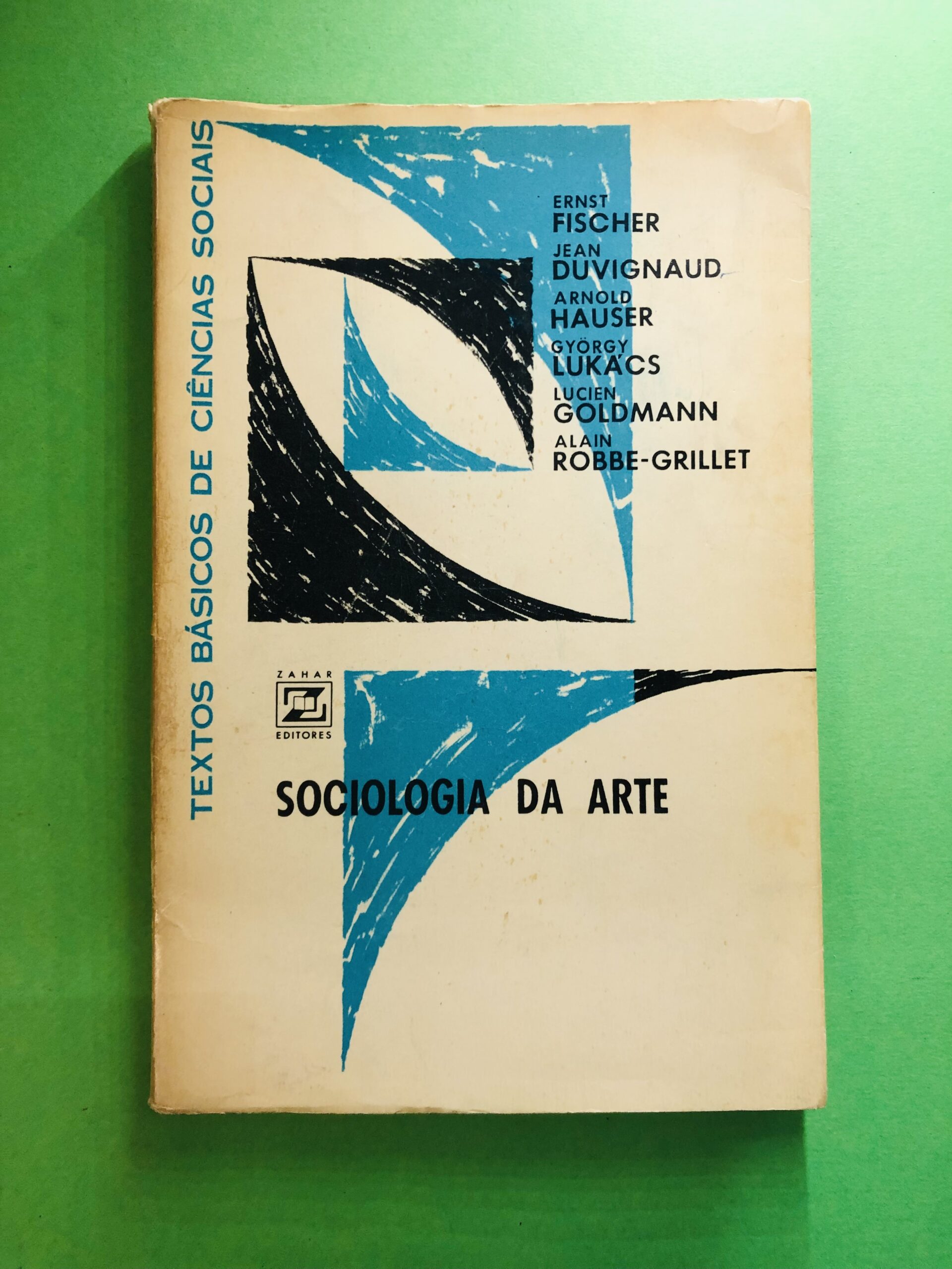 Sociologia da Arte - Ernst Fischer, Jean Duvignaud, Arnold Hauser, György Lukács, Lucien Goldmann, Alain Robbe-Grillet