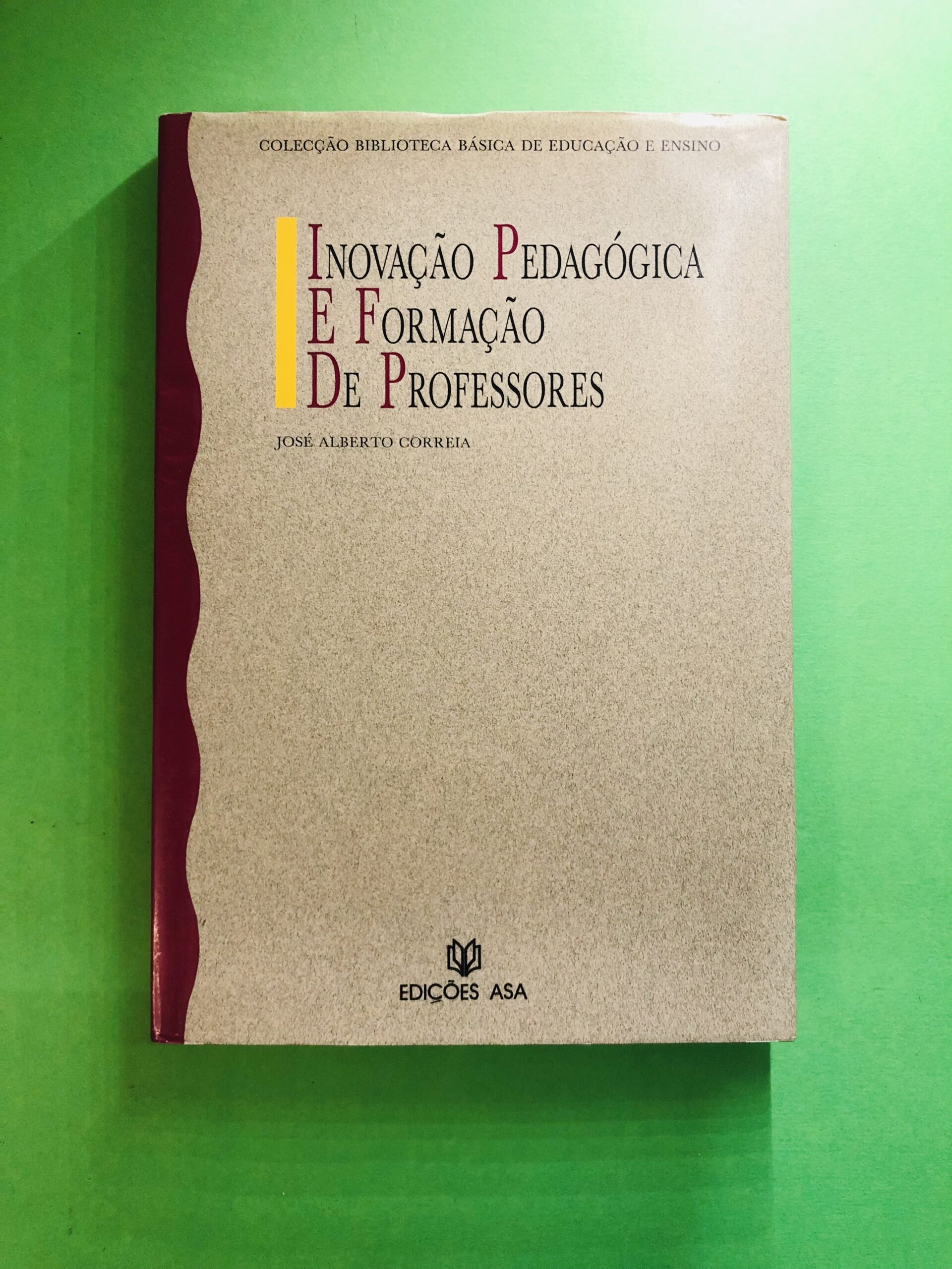 Inovação Pedagógica e Formação de Professores - José Alberto Correia