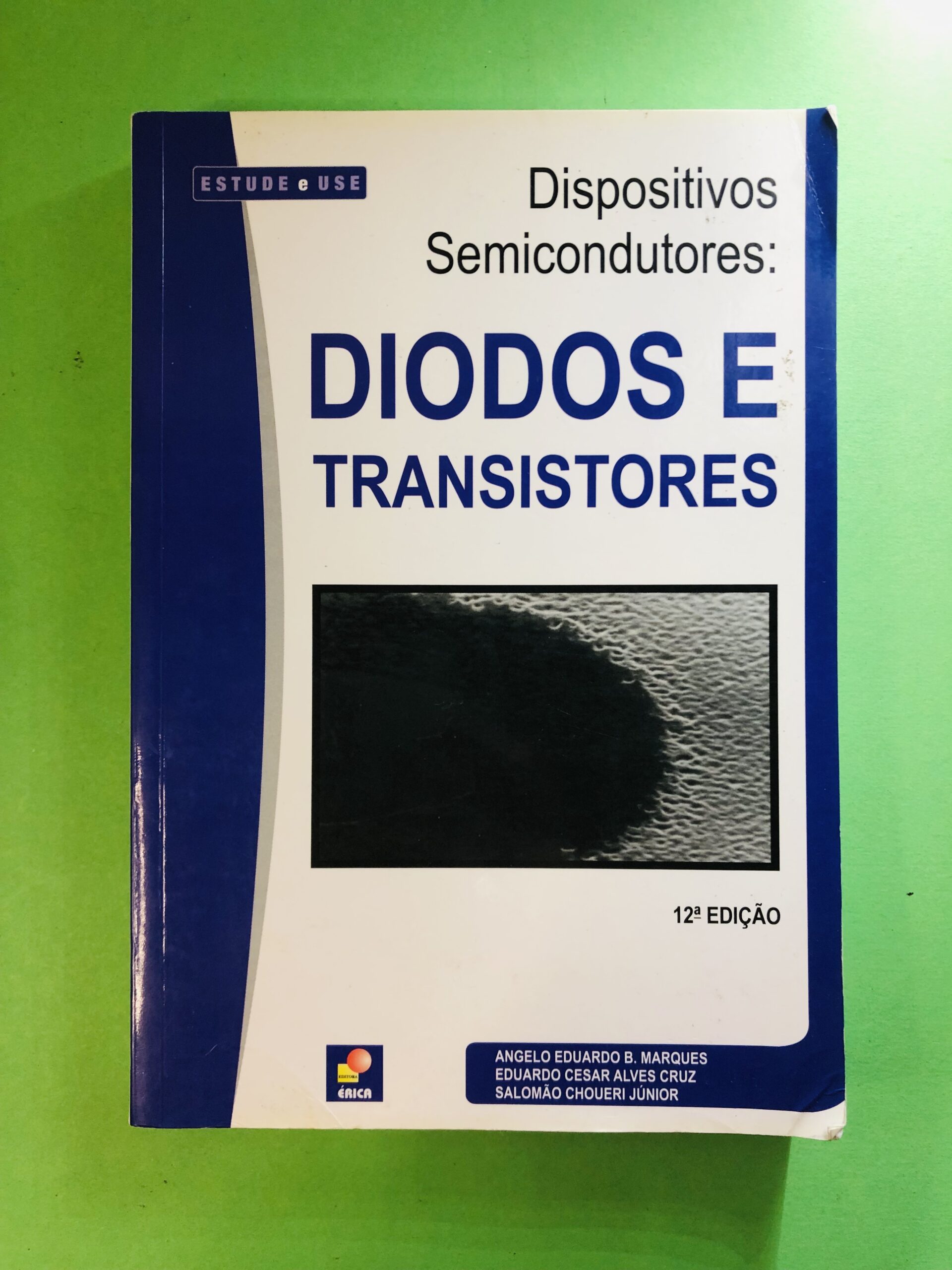 Dispositivos Semicondutores: Diodos e Transistores - Ângelo Eduardo B. Marques, Eduardo Cesar Alves Cruz, Salomão Choueri Júnior