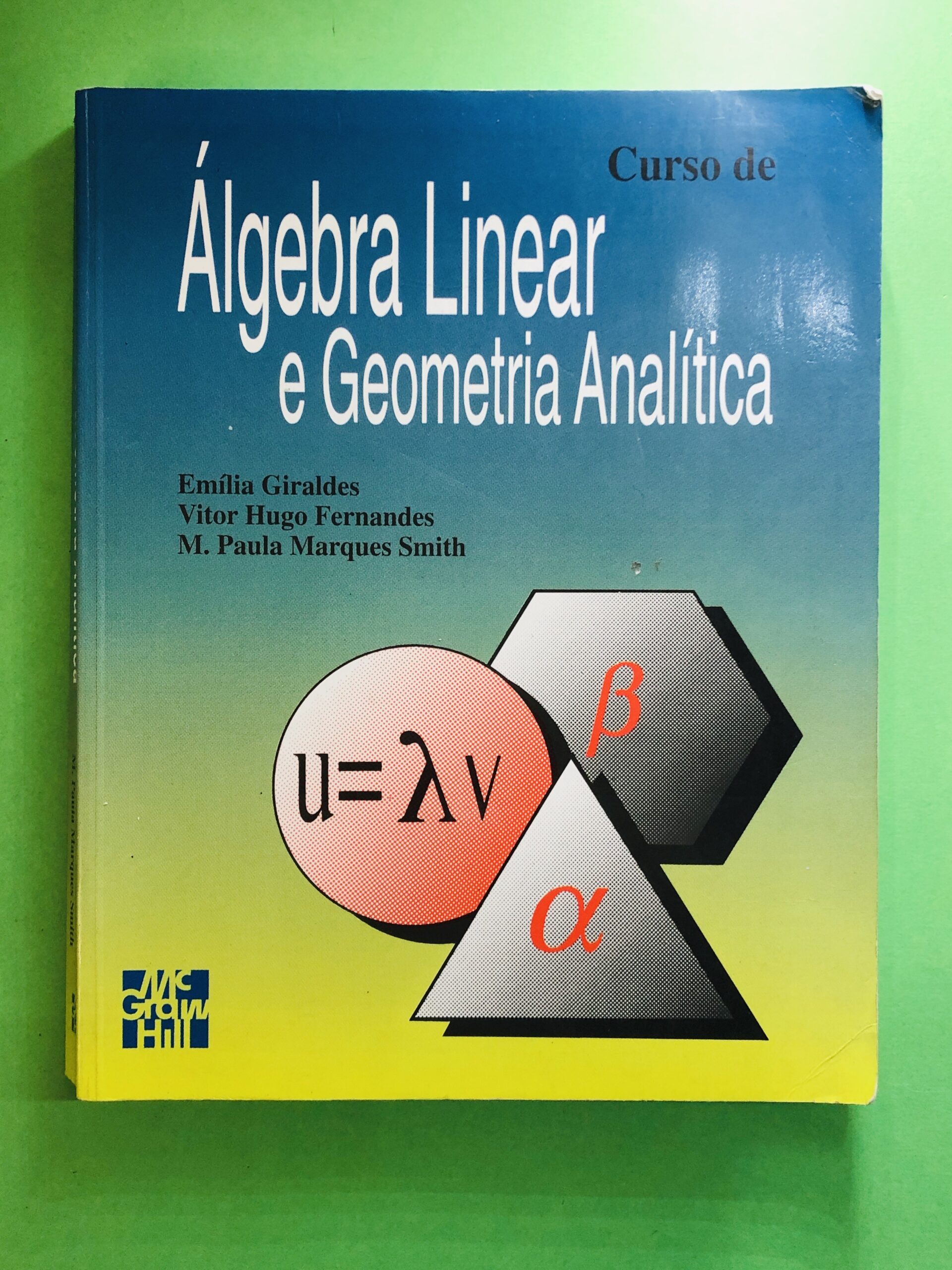 Álgebra Linear e Geometria Analítica - Emília Giraldes, Vítor Hugo Fernandes, M. Paula Marques Smith