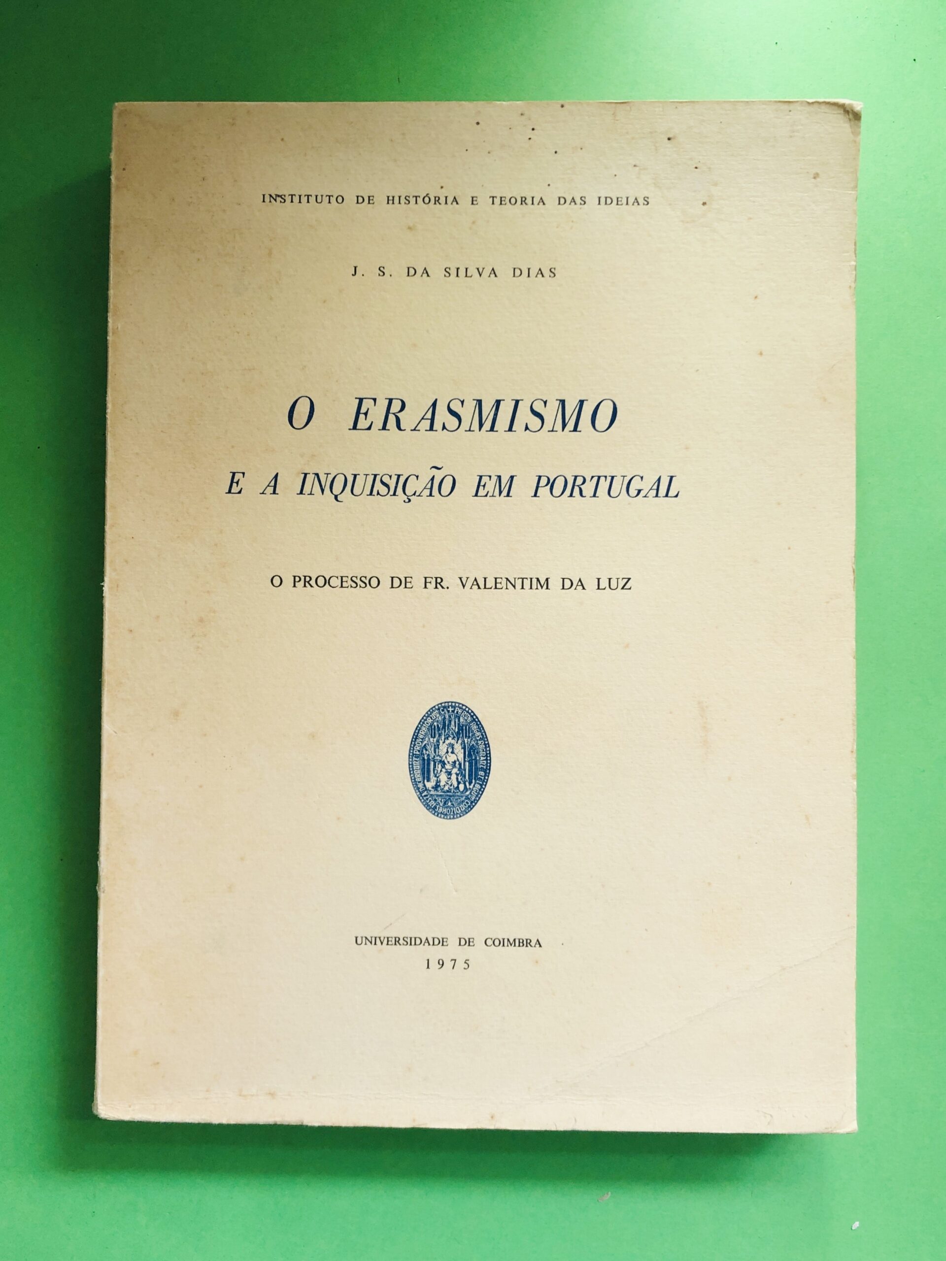 O Erasmismo e a Inquisição em Portugal - J. S. da Silva Dias