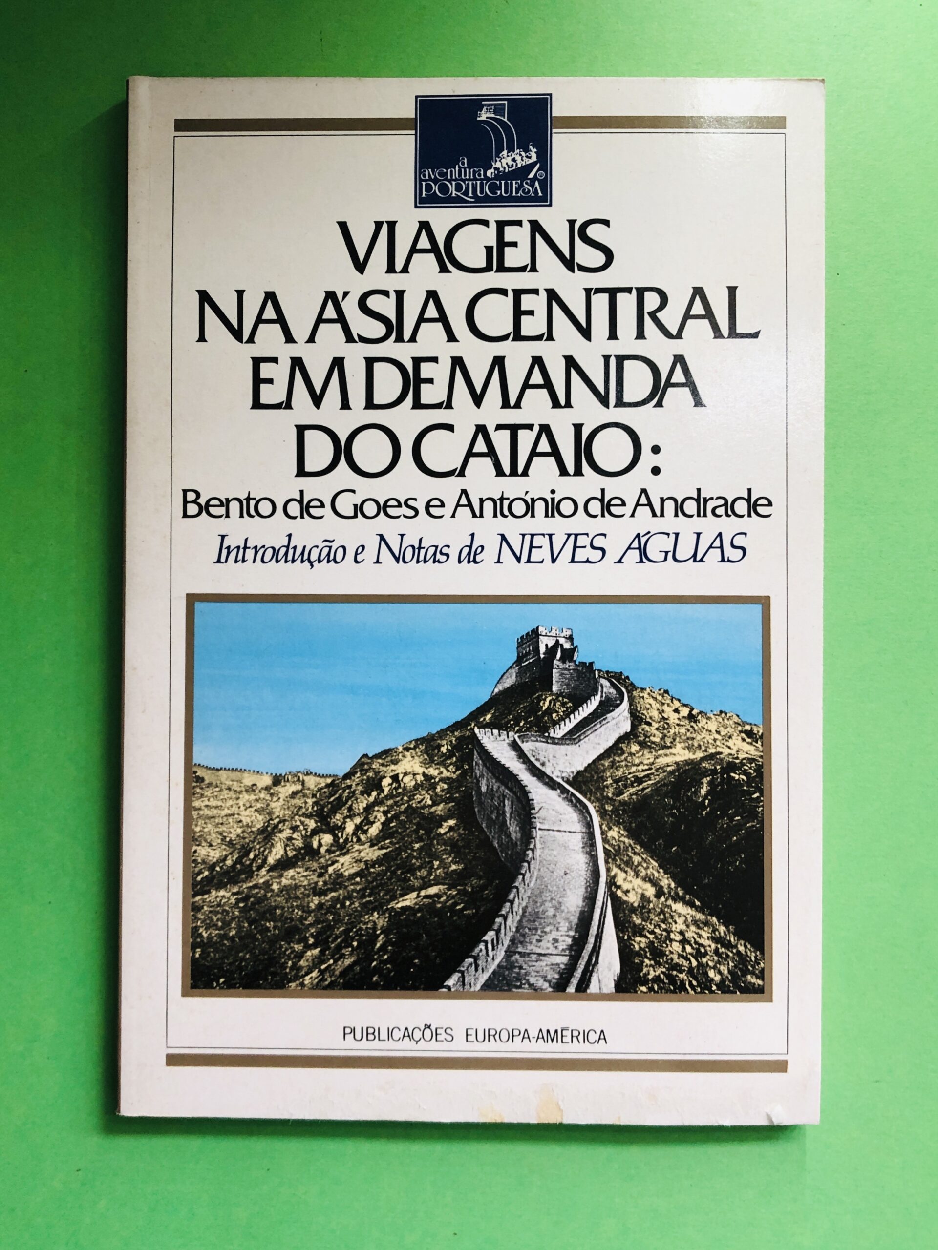 Viagens na Ásia Central em demanda do Cataio - Bento de Goes e António de Andrade