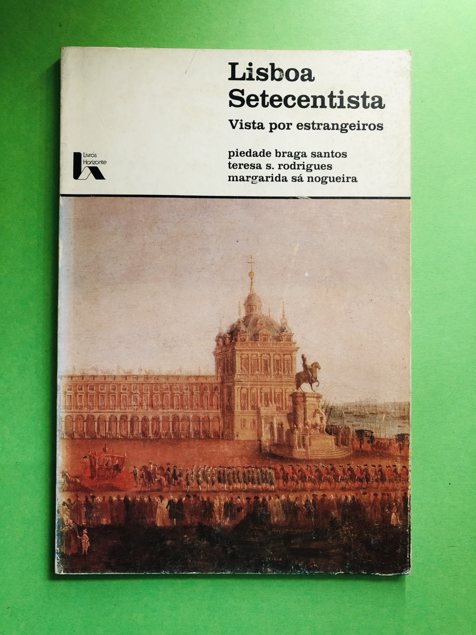 Lisboa Setecentista - Piedade Braga Santos, Teresa S. Rodrigues, Margarida Sá Nogueira