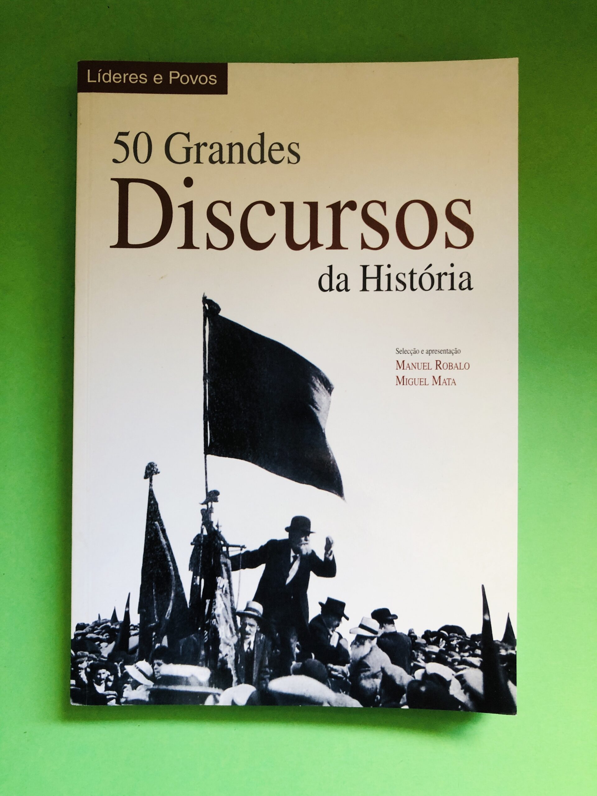 50 Grandes Discursos da História - Manuel Robalo, Miguel Mata