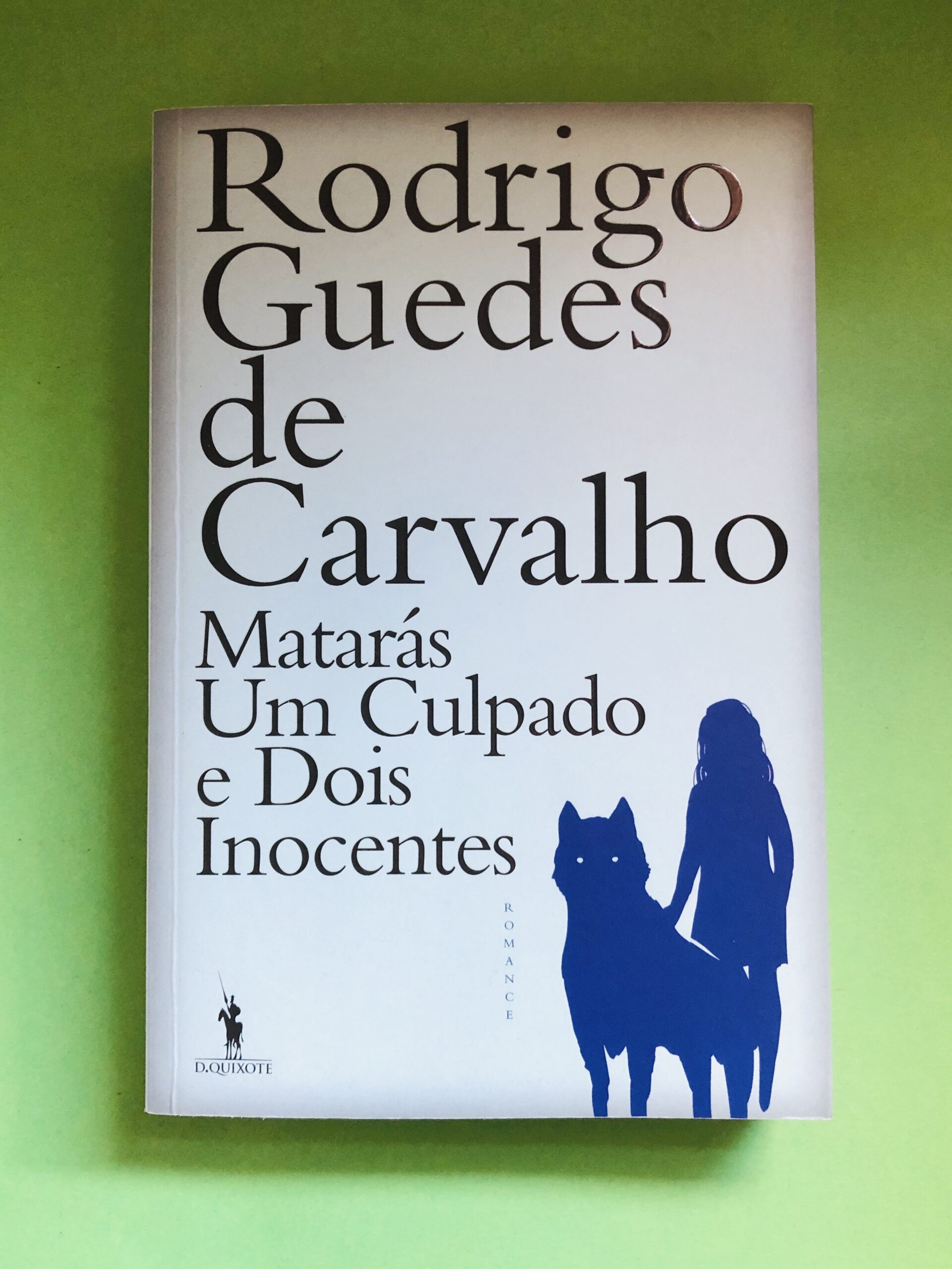 Matarás Um Culpado e Dois Inocentes - Rodrigo Guedes de Carvalho