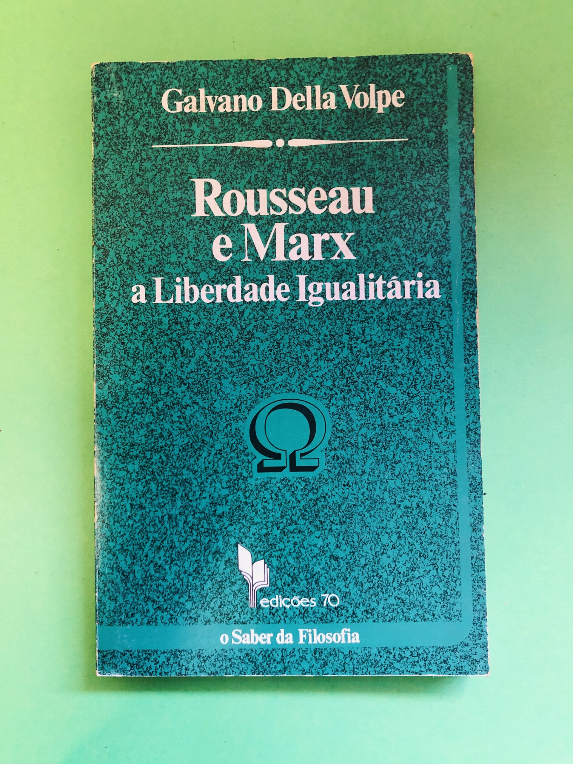 Rousseau e Marx a Liberdade Igualitária - Galvano Della Volpe