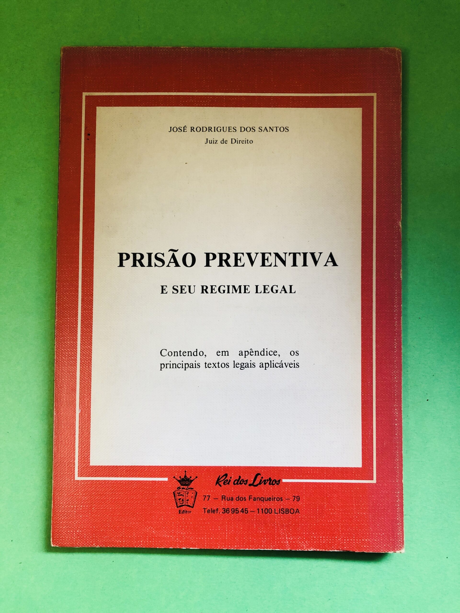 Prisão Preventiva e seu Regime Legal - José Rodrigues dos Santos