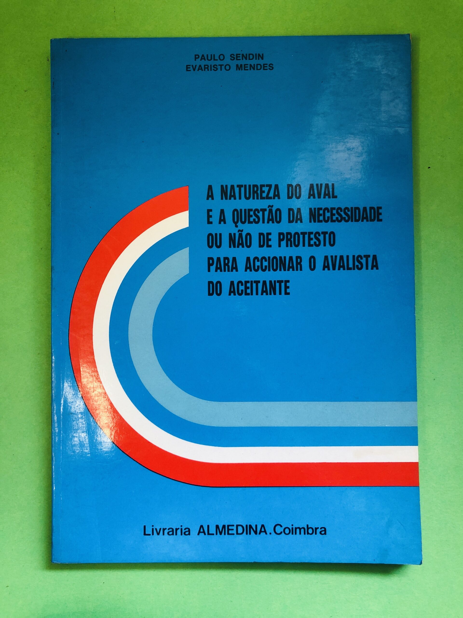 A natureza do aval e a questão da necessidade ou não de protesto para acionar o avalista do aceitante - Paulo Sendin, Evaristo Mendes