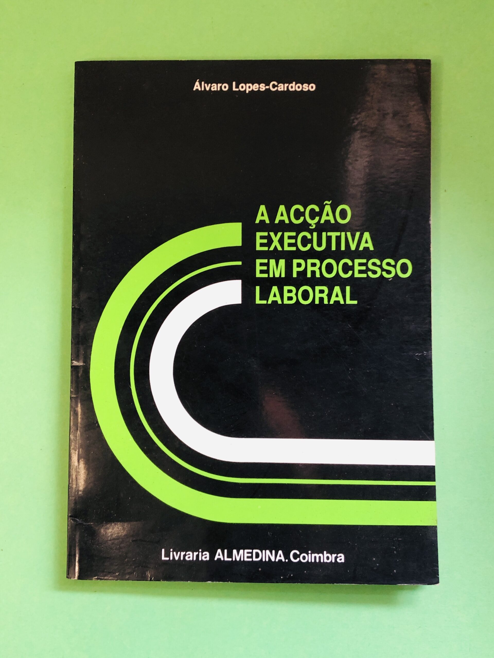 A Acção Executiva em Processo Laboral - Álvaro Lopes-Cardoso