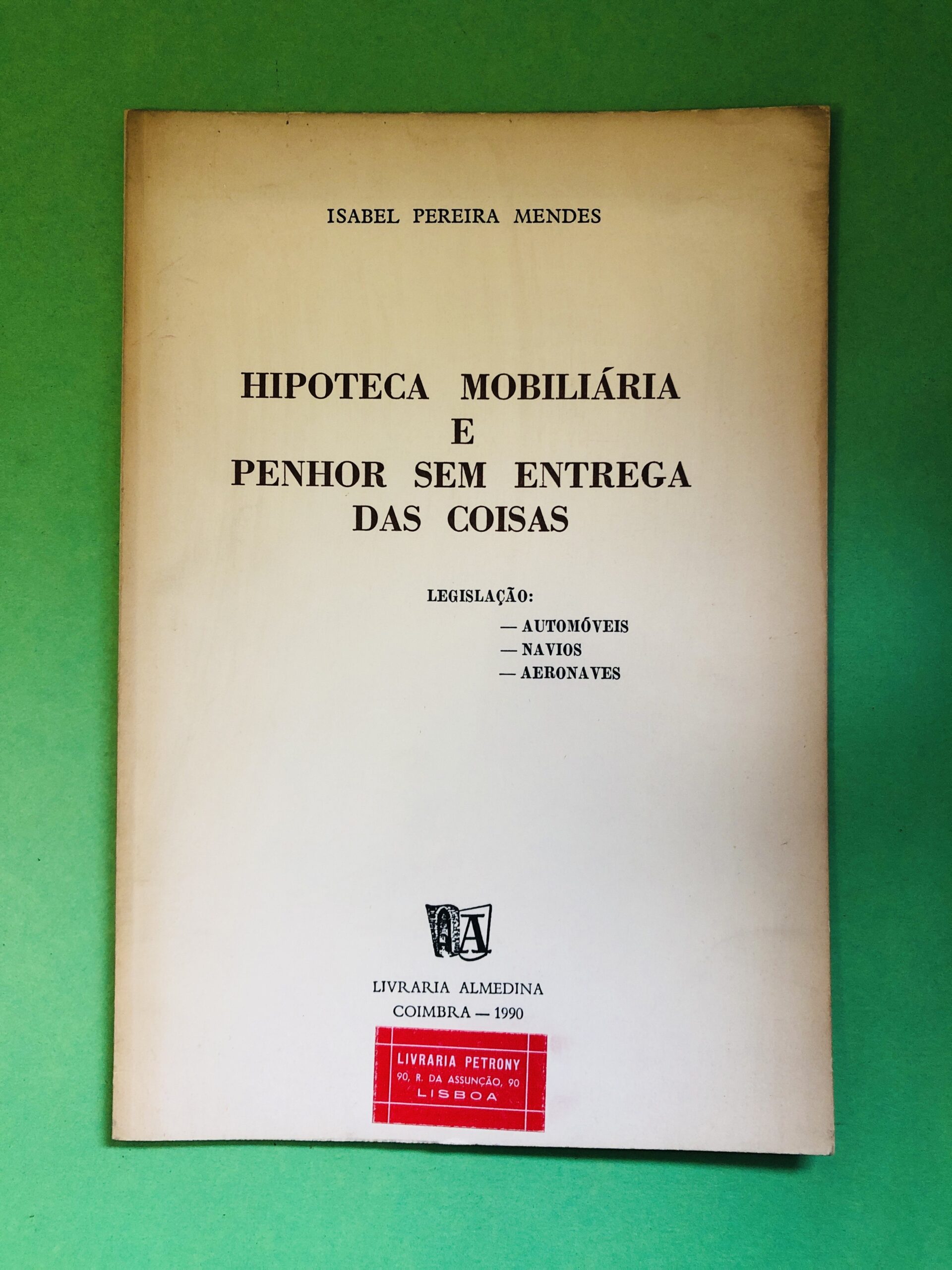 Hipoteca Mobiliária e Penhor Sem Entrega das Coisas - Isabel Pereira Mendes