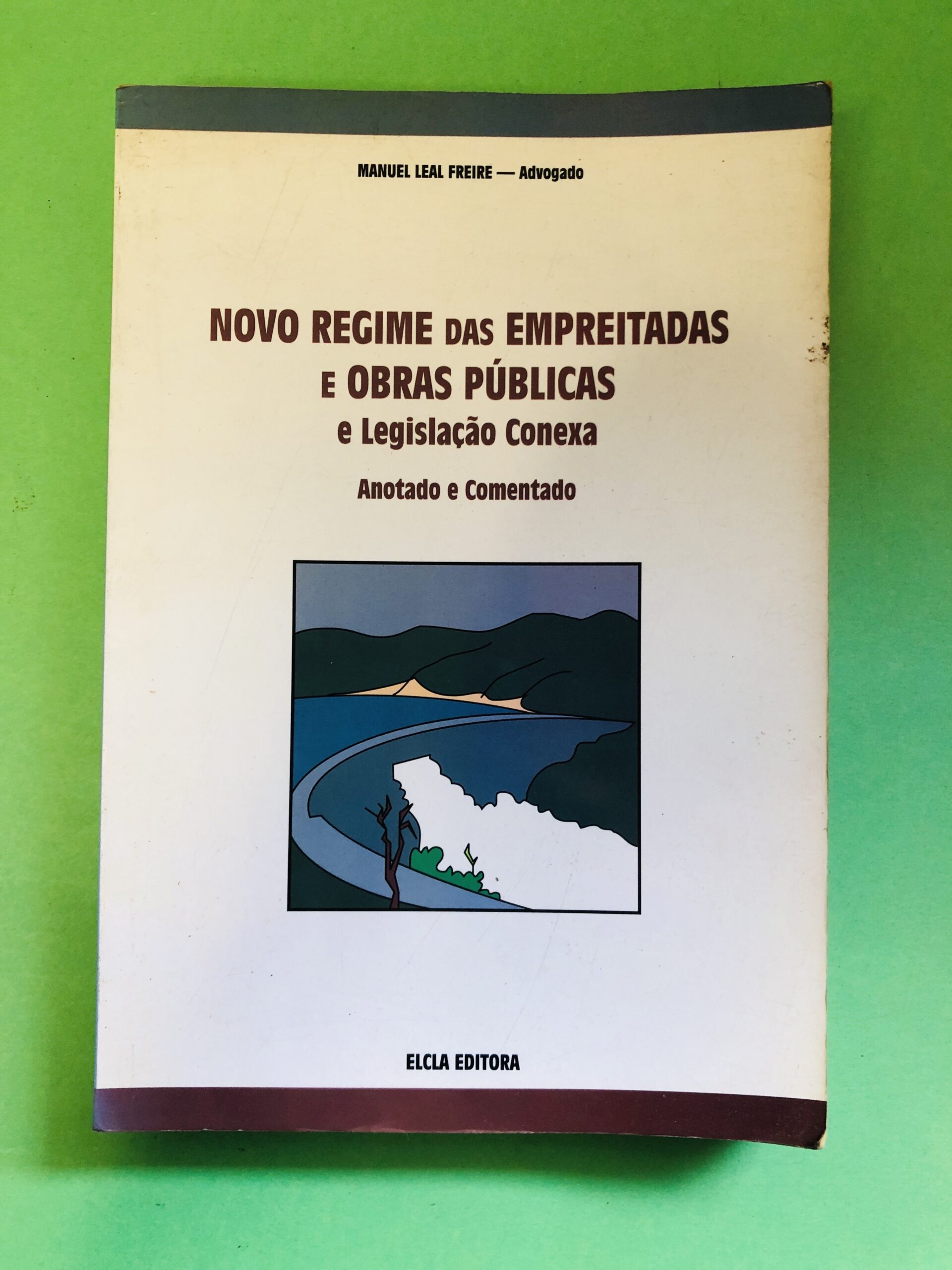 Novo Regime das Empreitadas e Obras Públicas e Legislação Conexa - Manuel Leal Freire