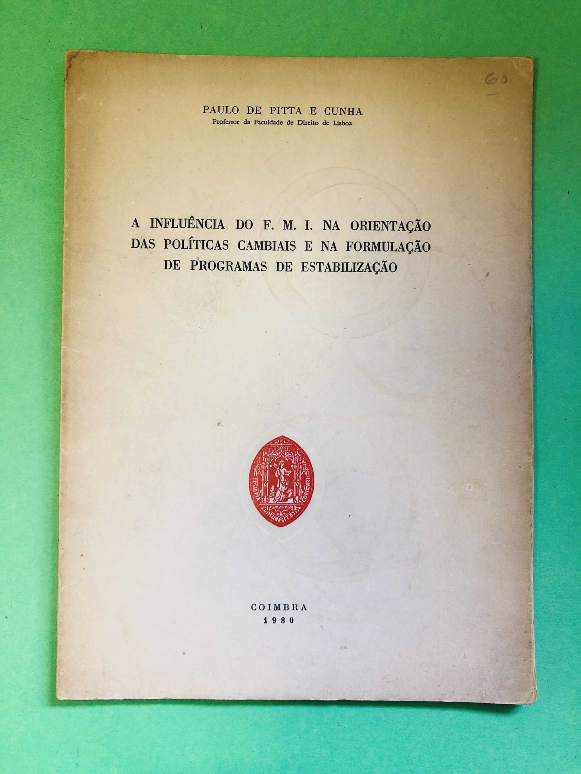 A INFLUÊNCIA DO F. M. I. NA ORIENTAÇÃO DAS POLÍTICAS CAMBIAIS E NA FORMULAÇÃO DE PROGRAMAS DE ESTABILIZAÇÃO - PAULO DE PITTA E CUNHA