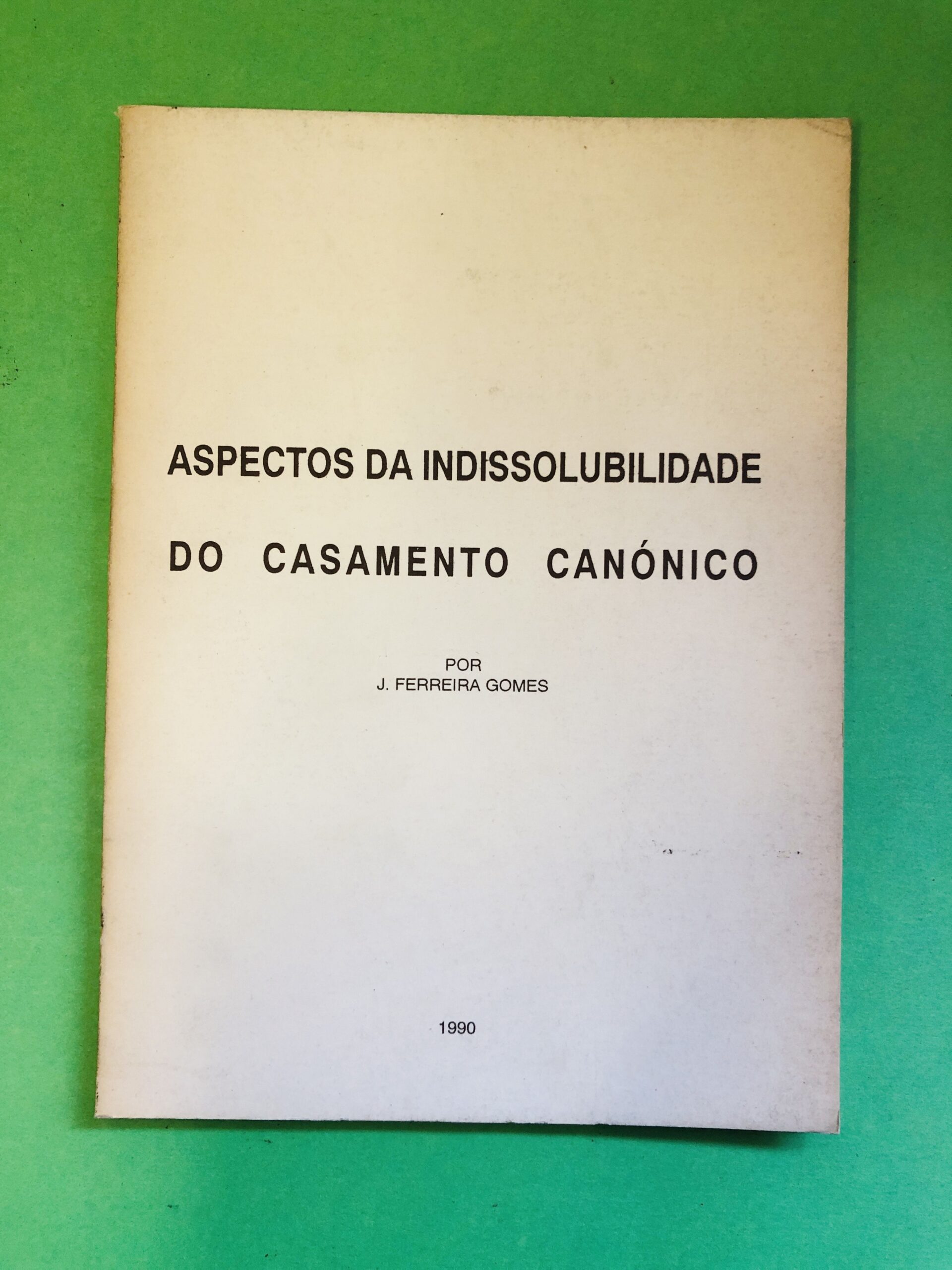 Aspectos da Indissolubilidade do Casamento Canónico - J. Ferreira Gomes