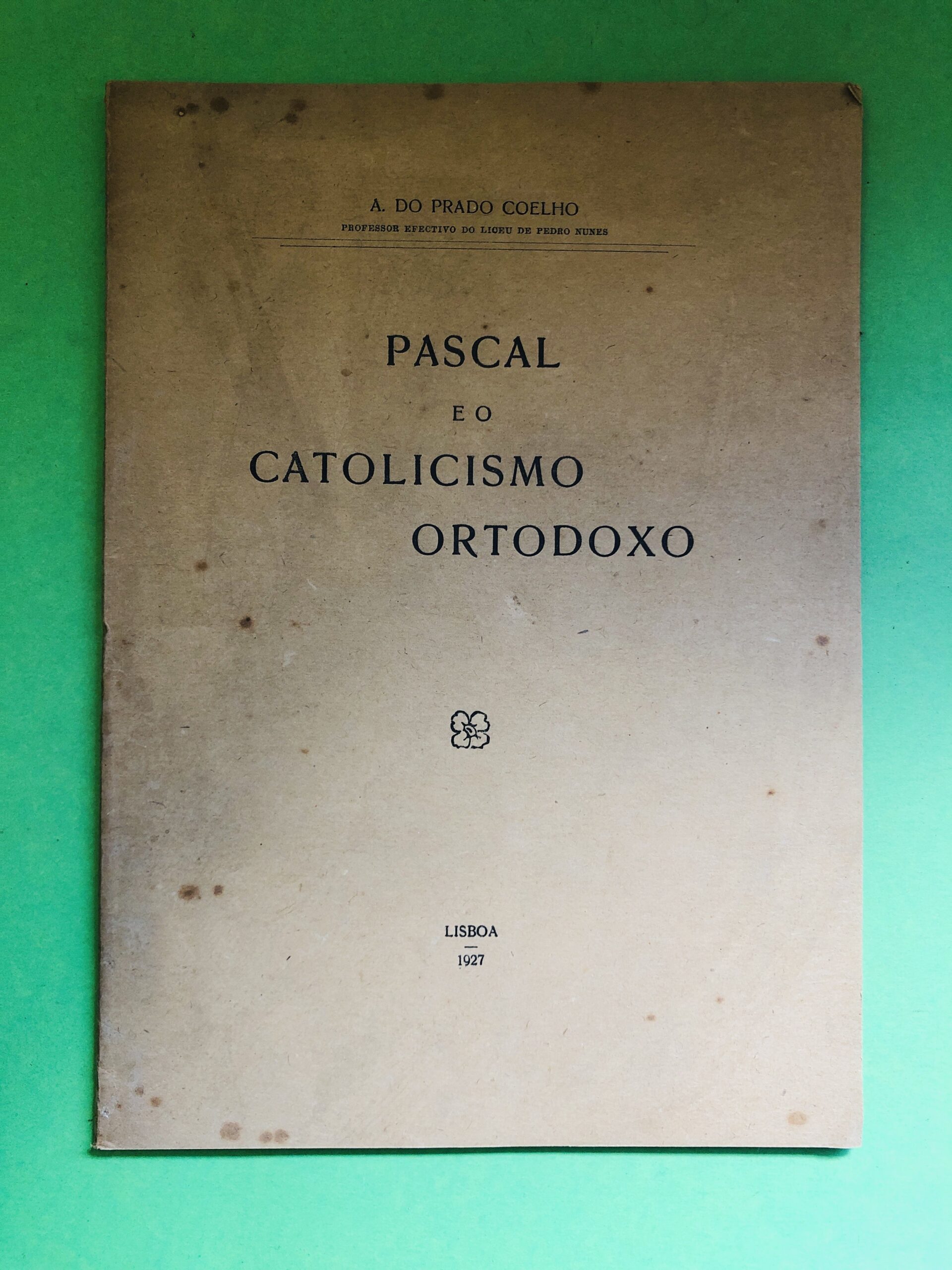 Pascal e o Catolicismo Ortodoxo - A. do Prado Coelho