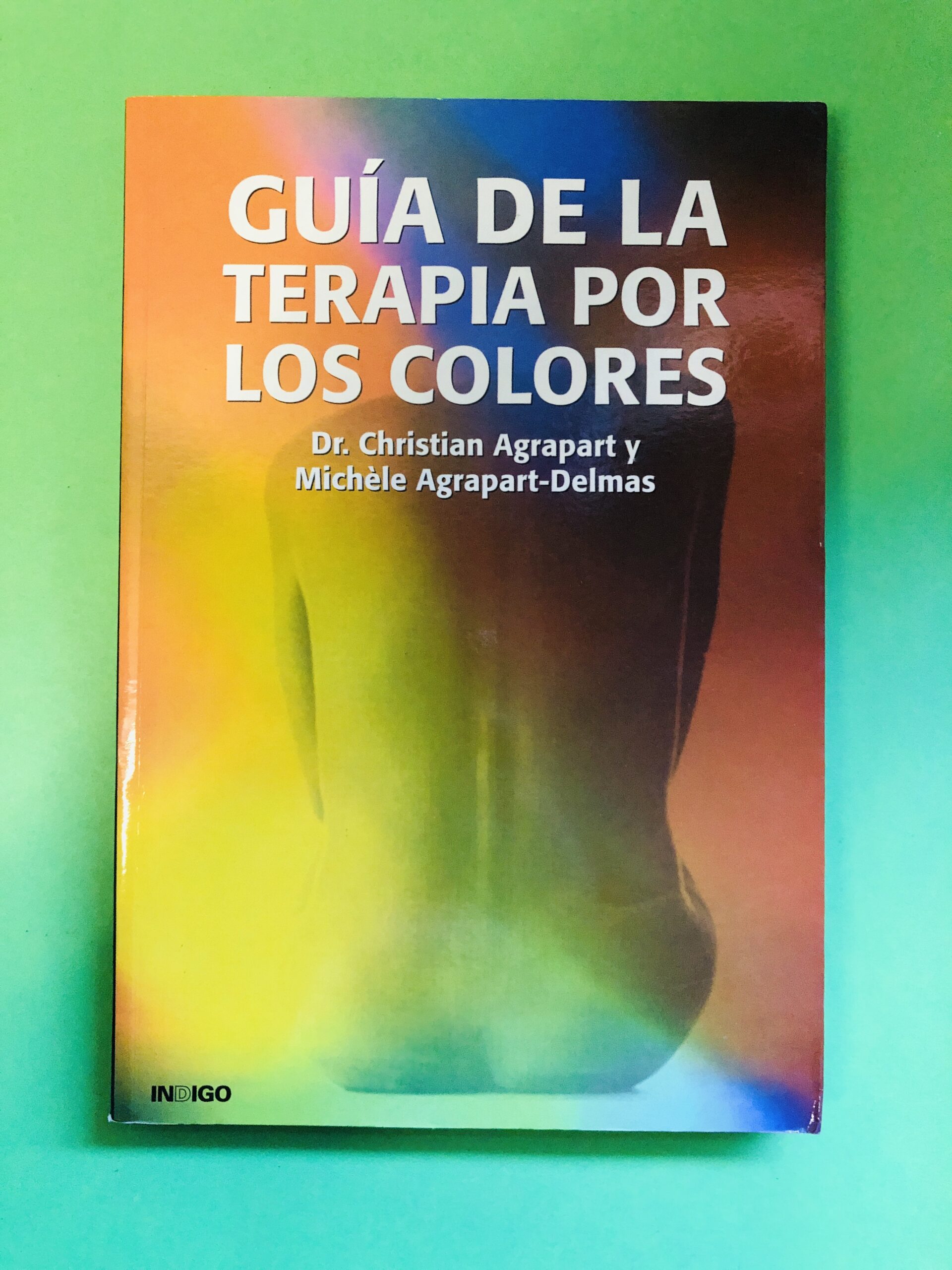 GUÍA DE LA TERAPIA POR LOS COLORES - Dr. Christian Agrapart y Michèle Agrapart-Delmas