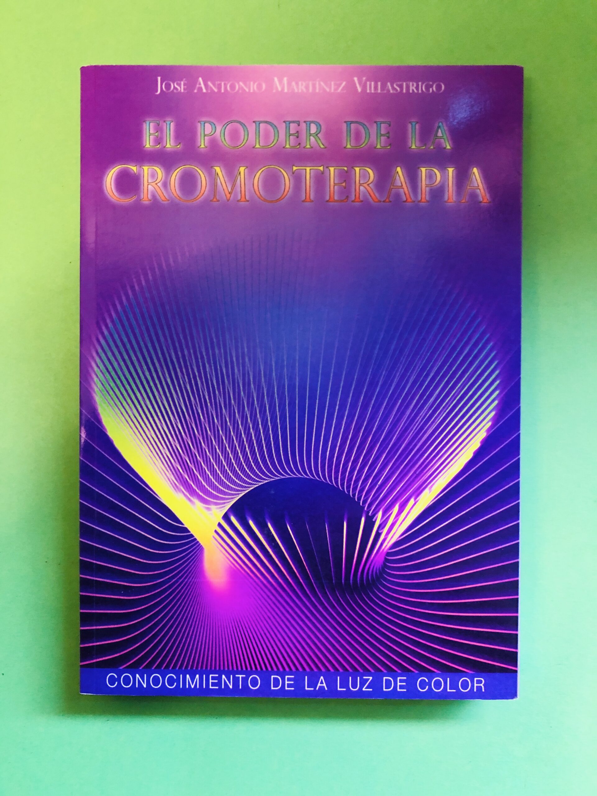 El poder de la cromoterapia - José Antonio Martínez Vilastriago
