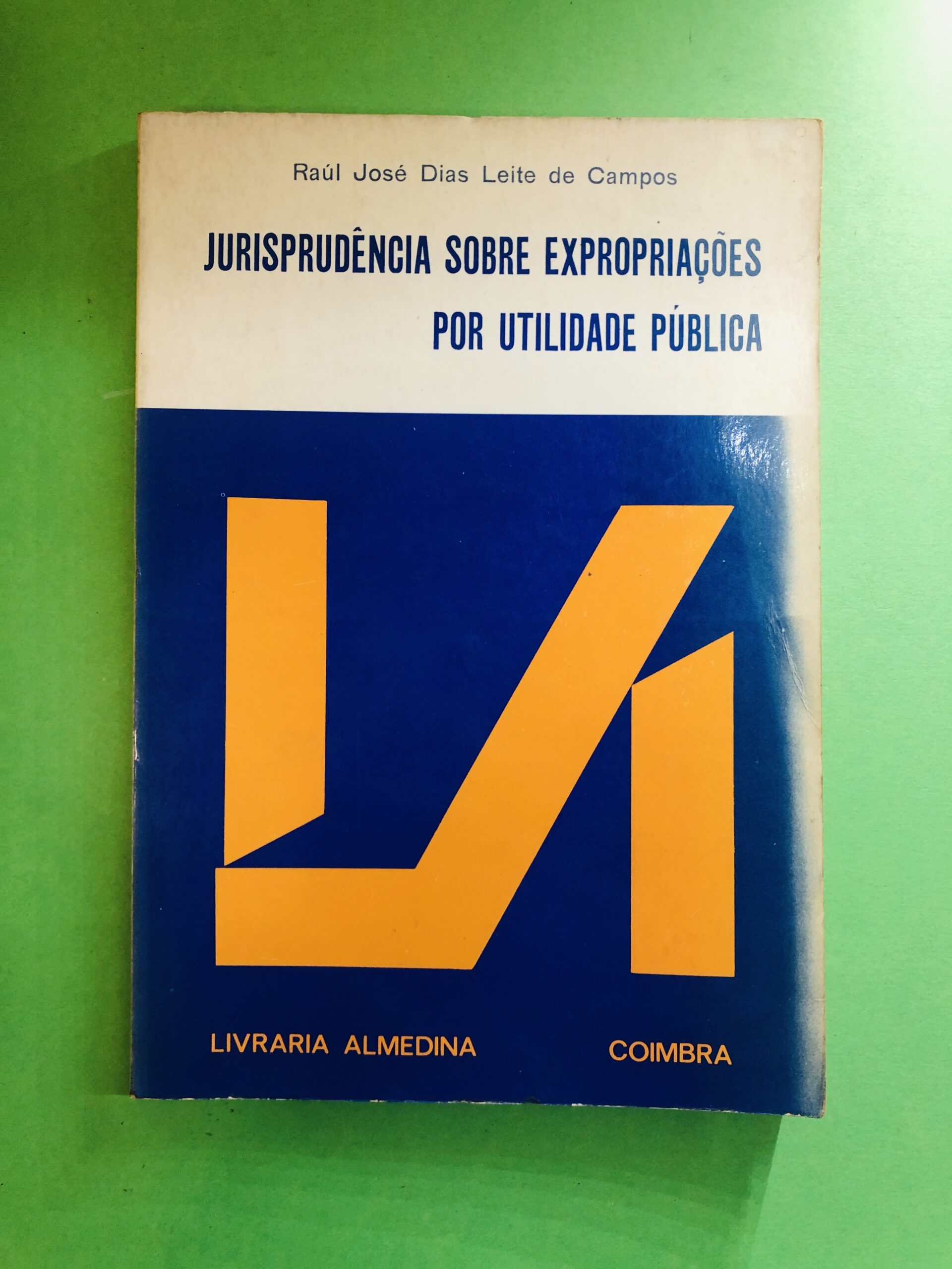 Jurisprudência sobre Expropriações por Utilidade Pública - Raúl José Dias Leite de Campos