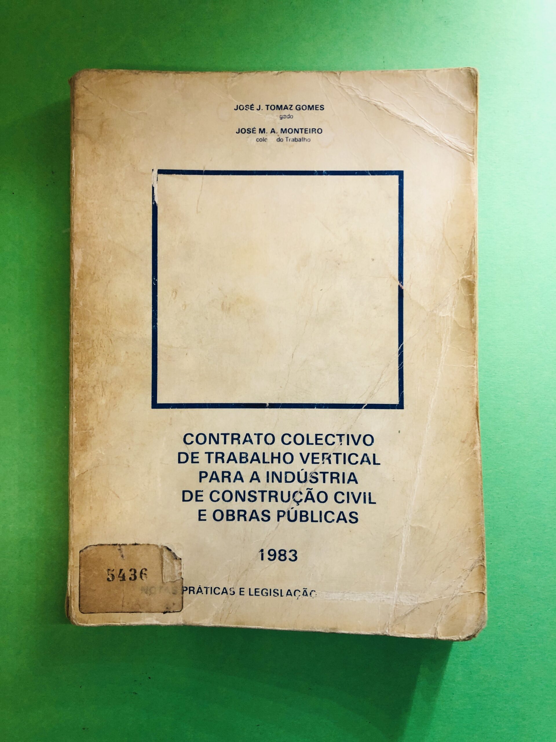 Contrato Colectivo de Trabalho Vertical para a Indústria de Construção Civil e Obras Públicas - José J. Tomaz Gomes, José A. Monteiro