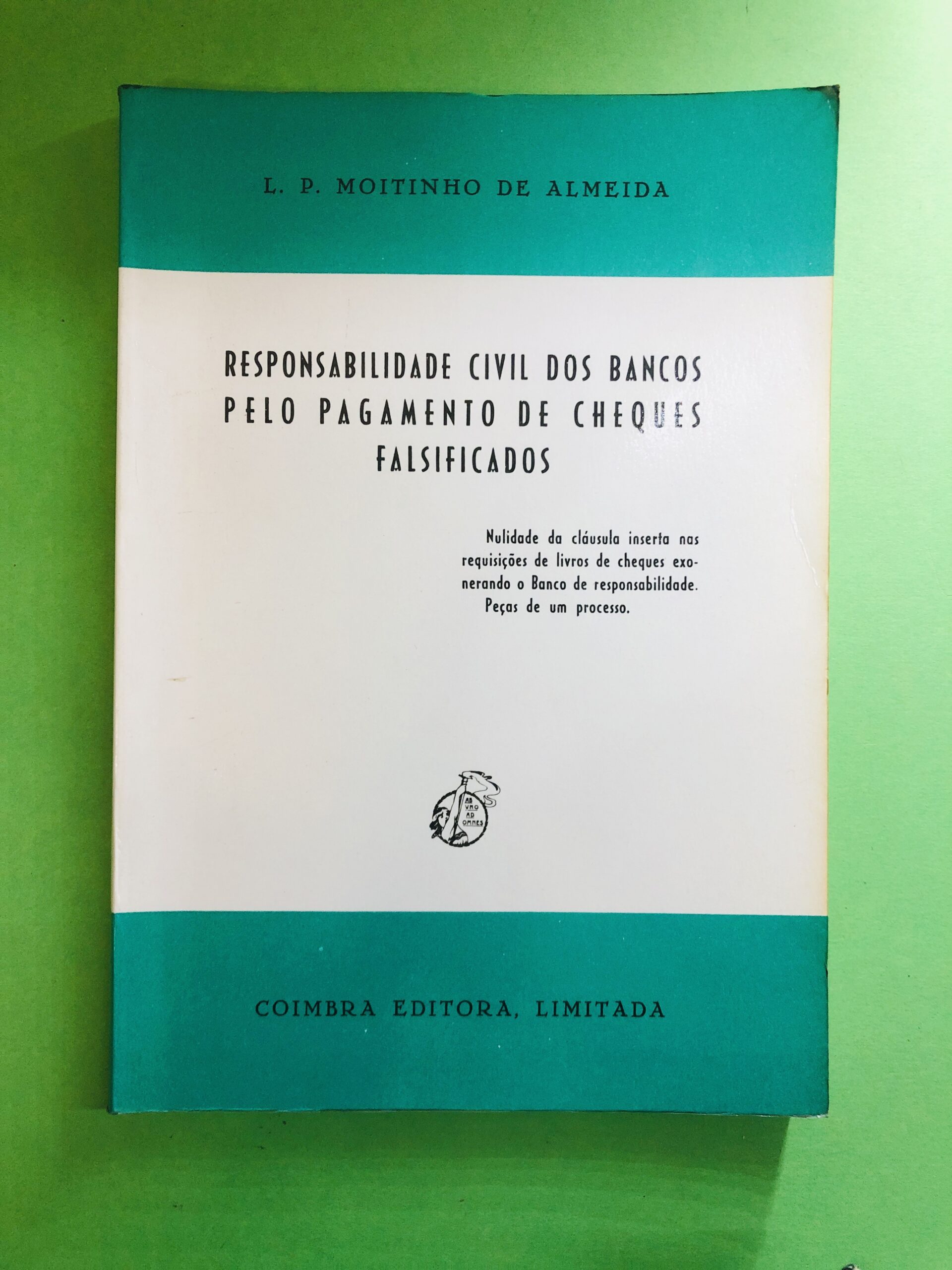 Responsabilidade Civil dos Bancos pelo Pagamento de Cheques Falsificados - L. P. Moitinho de Almeida