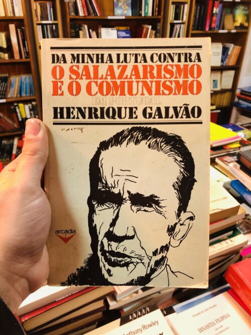Da Minha Luta Contra o Salazarismo e o Comunismo - Henrique Galvão