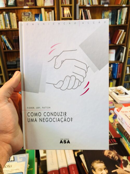 Como Conduzir Uma Negociação? - Fisher, Ury, Patton
