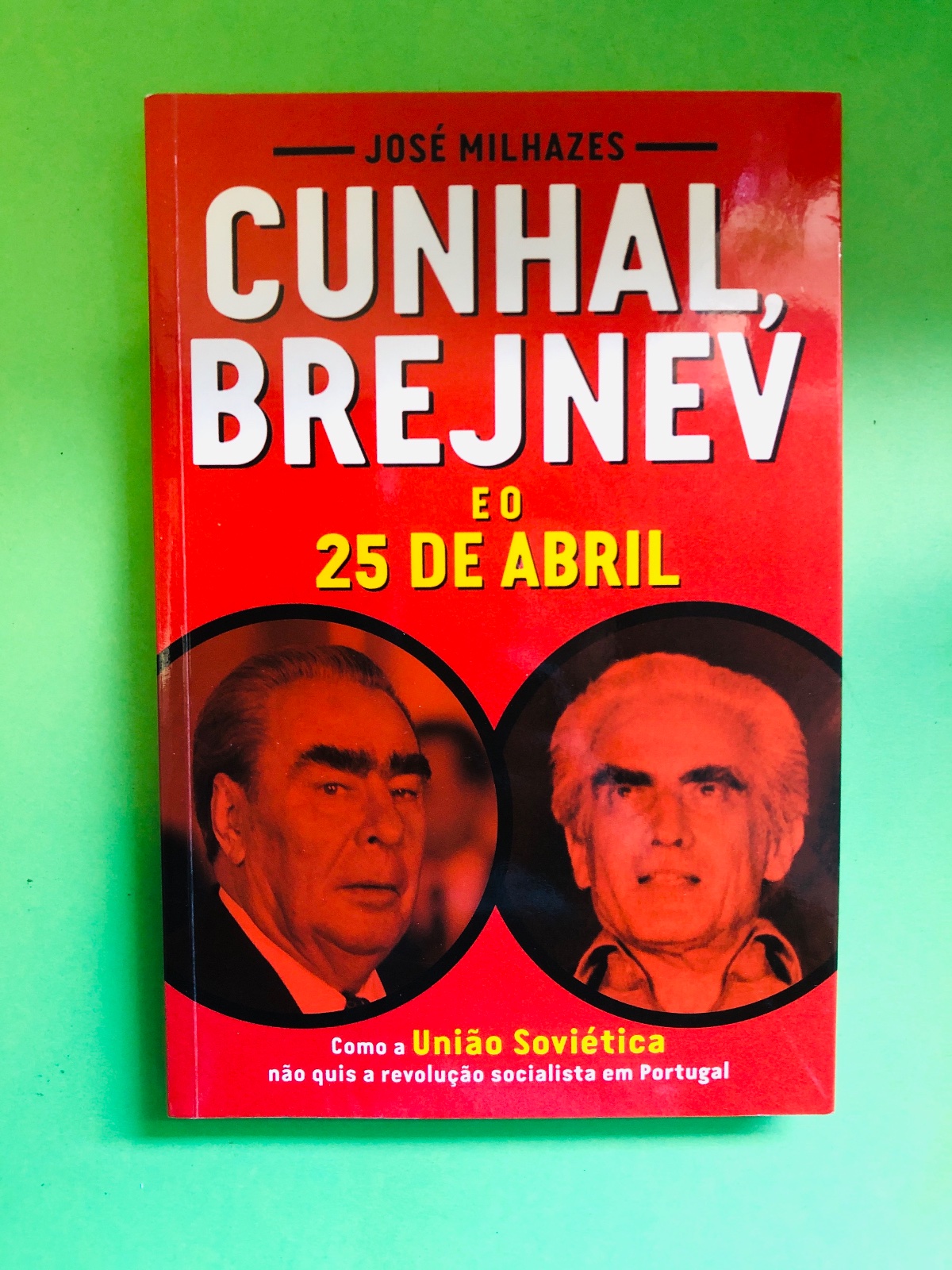 CUNHAL, BREJNEV E O 25 DE ABRIL - JOSÉ MILHAZES