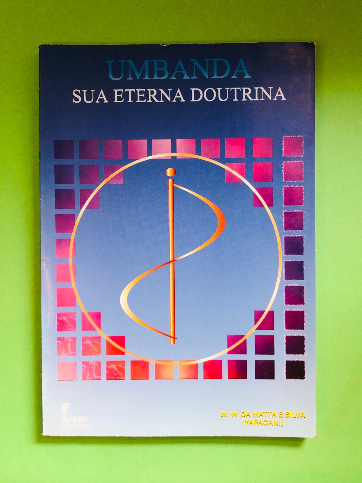 UMBANDA SUA ETERNA DOUTRINA - W. W. DA MATTA E SILVA (YARAOCANI)