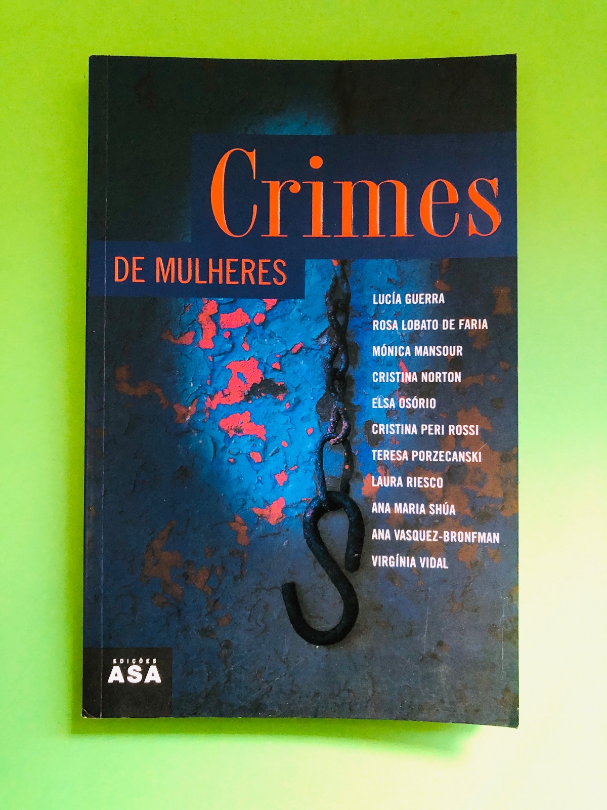 Crimes de Mulheres - Lucía Guerra, Rosa Lobato de Faria, Mónica Mansour, Cristina Norton, Elsa Osório, Cristina Peri Rossi, Teresa Porzecanski, Laura Riesco, Ana Maria Shua, Ana Vasquez-Bronfman, Virginia Vidal
