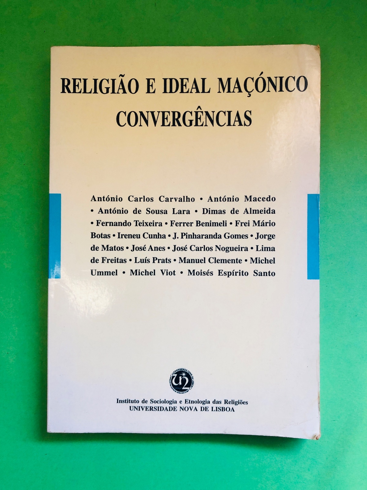 RELIGIÃO E IDEAL MAÇÓNICO - António Carlos Carvalho, António Macedo, António de Sousa Lara, Dimas de Almeida, Fernando Teixeira, Ferreir Benemil, Frei Mário, Botas, Irene Cunha, J. Pinharanda Gomes, Jorge de Matos, José Anes, José Carlos Nogueira, Lima de Freitas, Luís Pratas, Michel Ummel, Michel Viot, Moisés Espírito Santo
